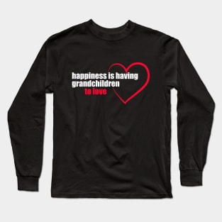 happiness is having grandchildren to love, white font Long Sleeve T-Shirt